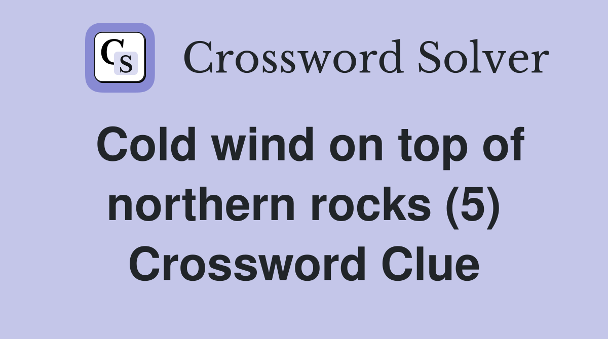 Cold wind on top of northern rocks (5) Crossword Clue