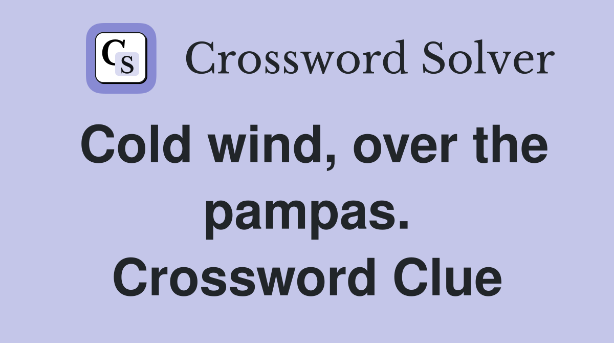 Cold wind, over the pampas. Crossword Clue