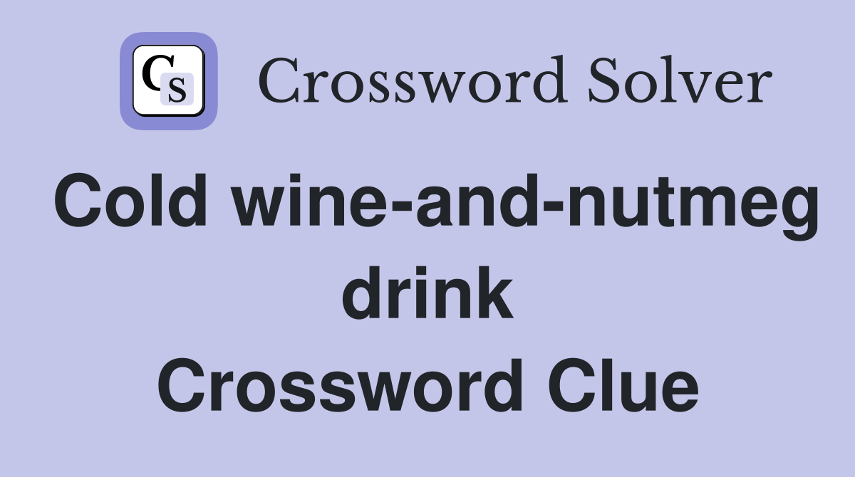 Cold wine-and-nutmeg drink Crossword Clue