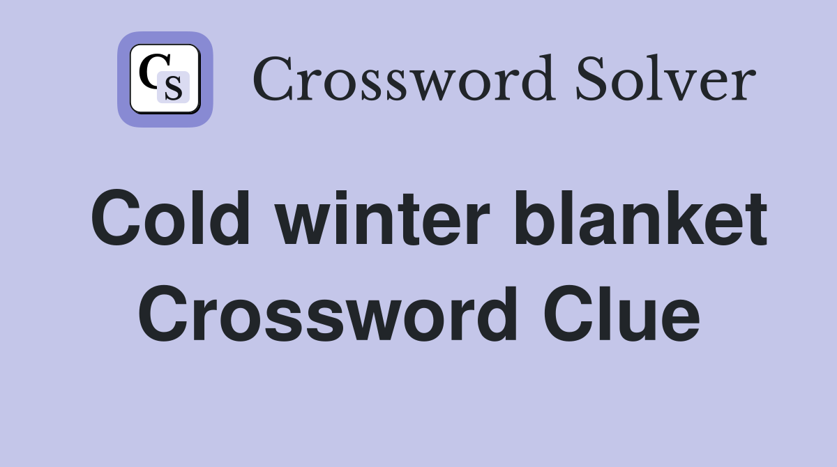 Cold winter blanket Crossword Clue