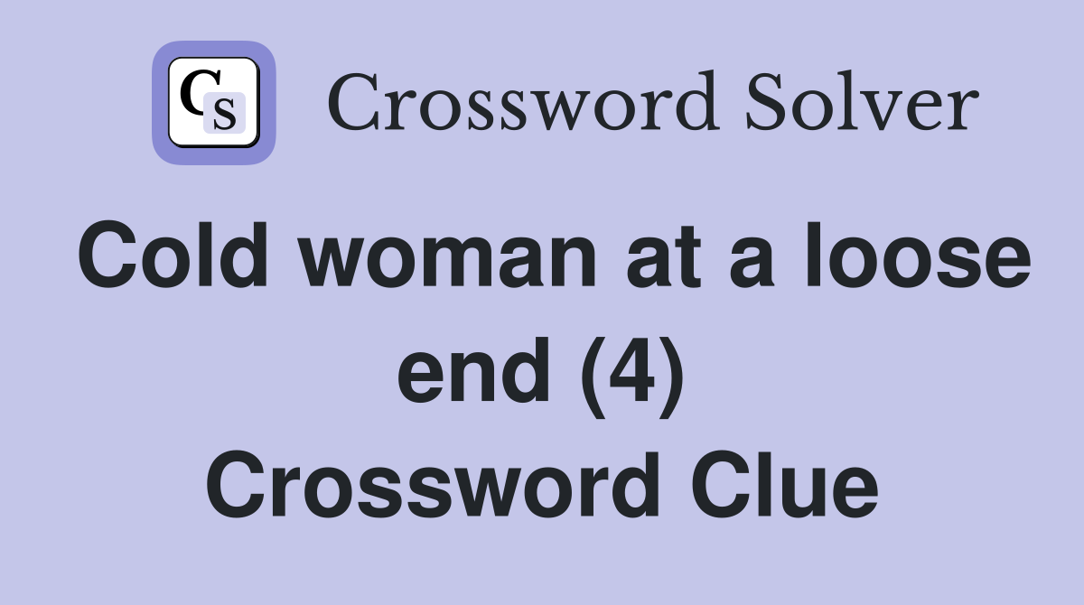 Cold woman at a loose end (4) Crossword Clue
