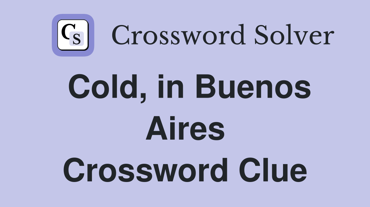 Cold, in Buenos Aires Crossword Clue