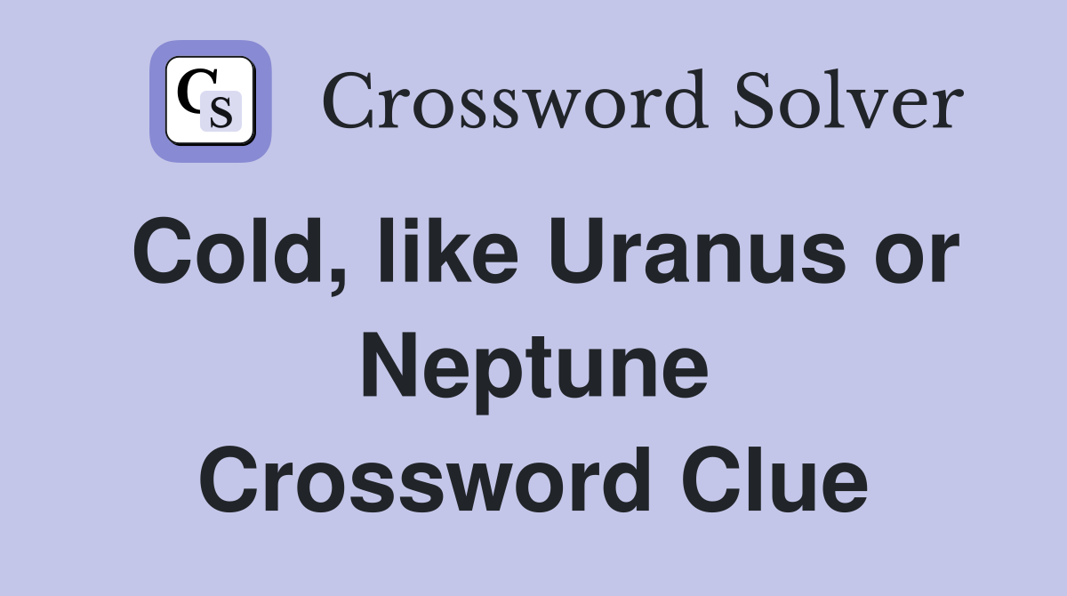 Cold, like Uranus or Neptune Crossword Clue