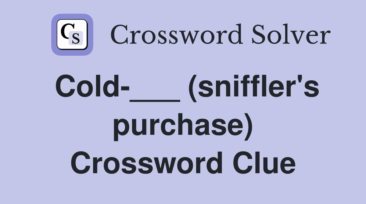 Cold-___ (sniffler's purchase) Crossword Clue