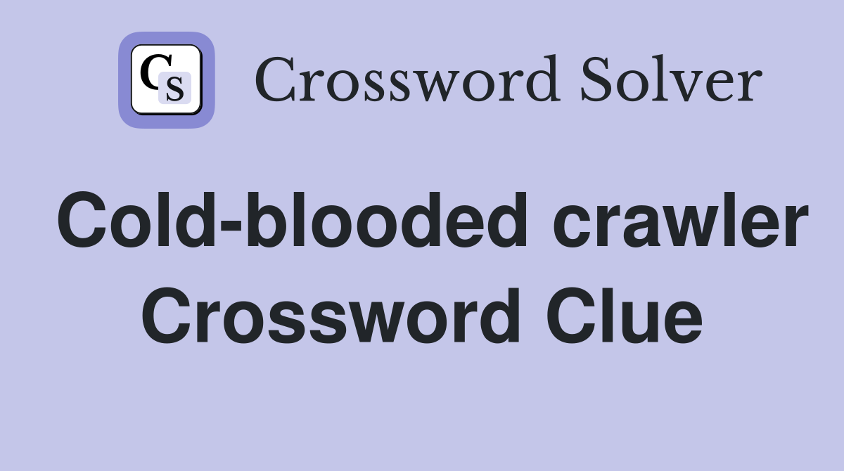 Cold-blooded crawler Crossword Clue
