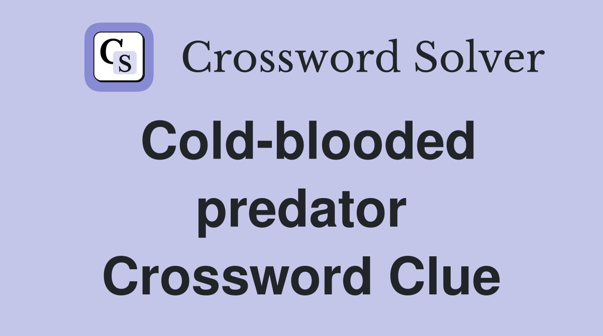 Cold-blooded predator Crossword Clue