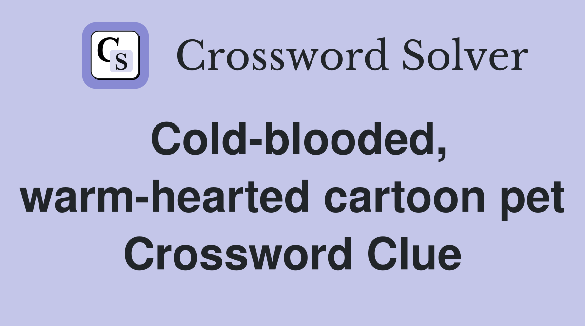 Cold-blooded, warm-hearted cartoon pet Crossword Clue