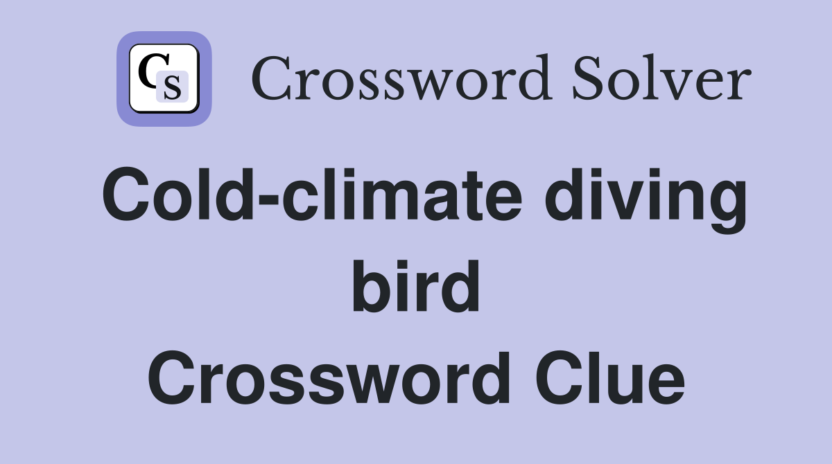 Cold-climate diving bird Crossword Clue