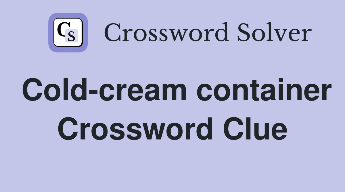 Cold-cream container Crossword Clue