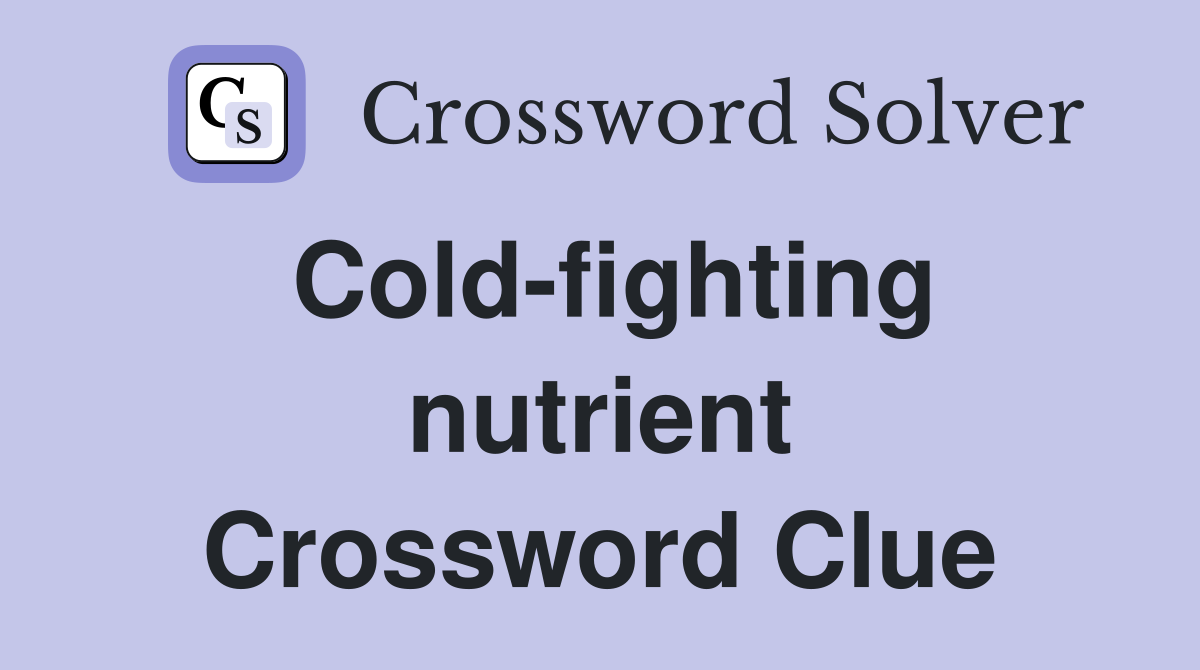 Cold-fighting nutrient Crossword Clue