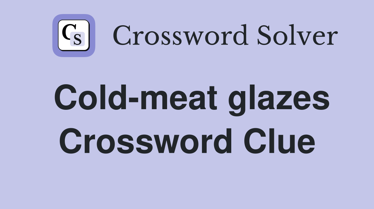 Cold-meat glazes Crossword Clue