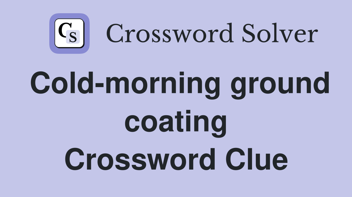 Cold-morning ground coating Crossword Clue
