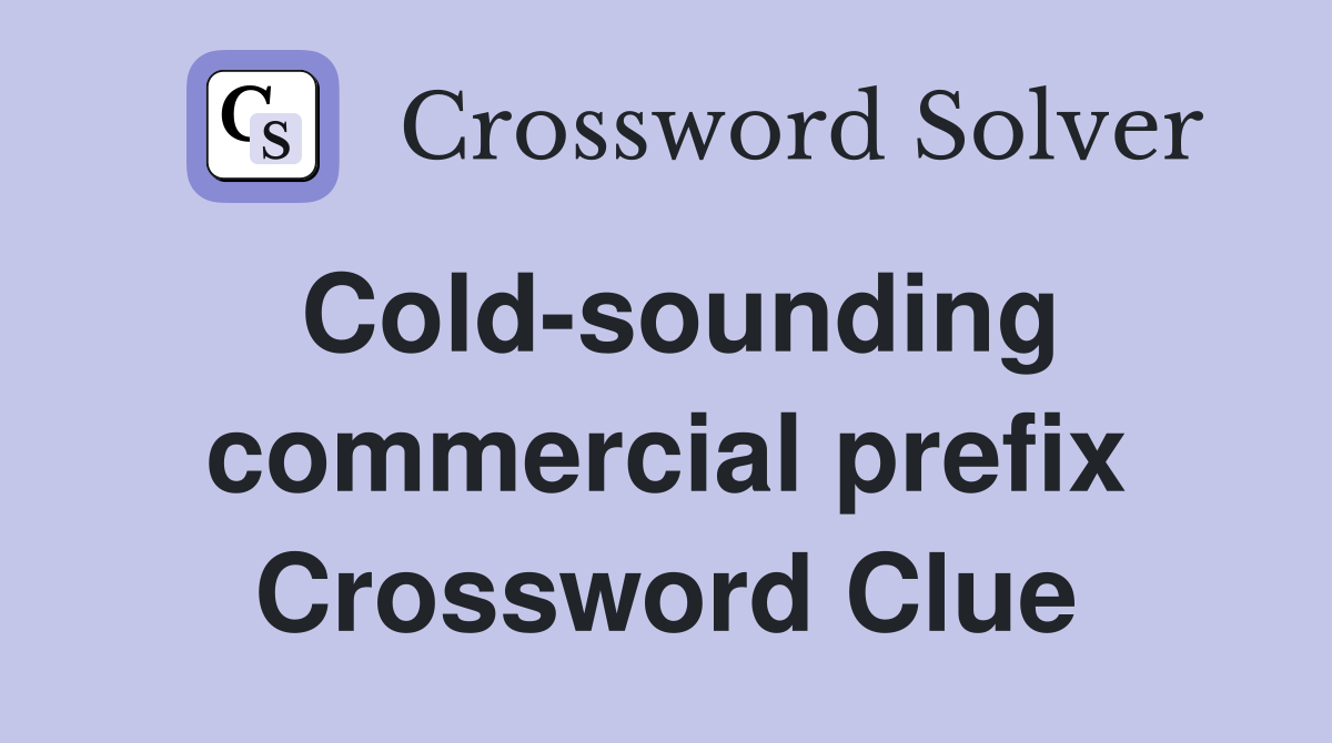 Cold-sounding commercial prefix Crossword Clue