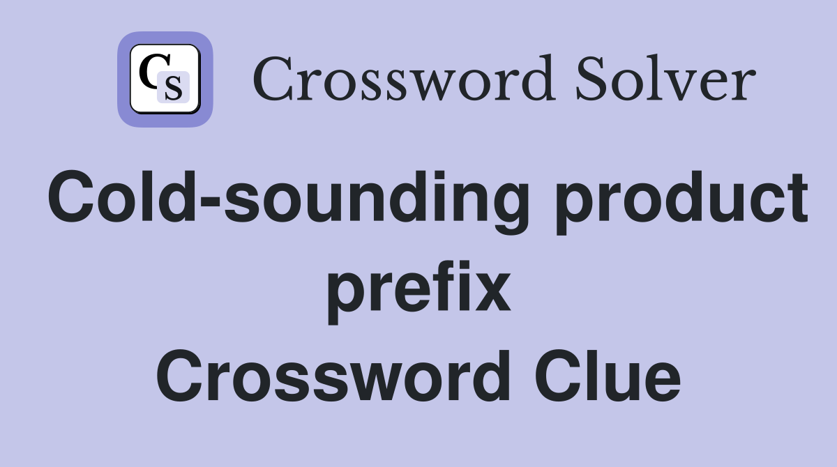 Cold-sounding product prefix Crossword Clue