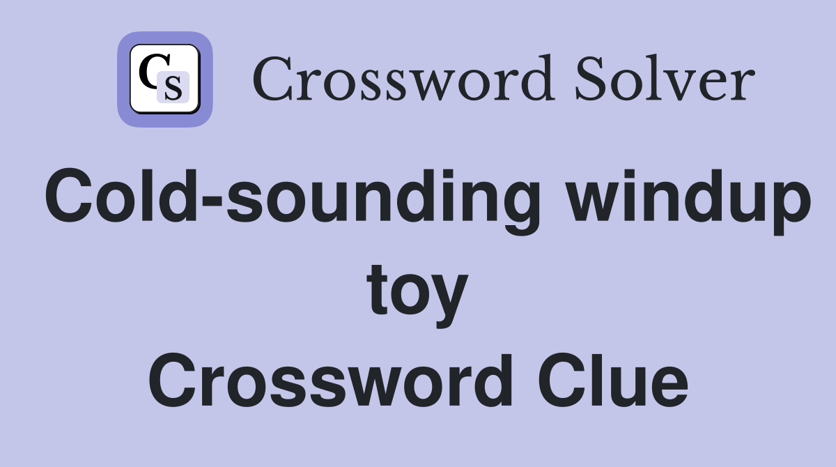 Cold-sounding windup toy Crossword Clue