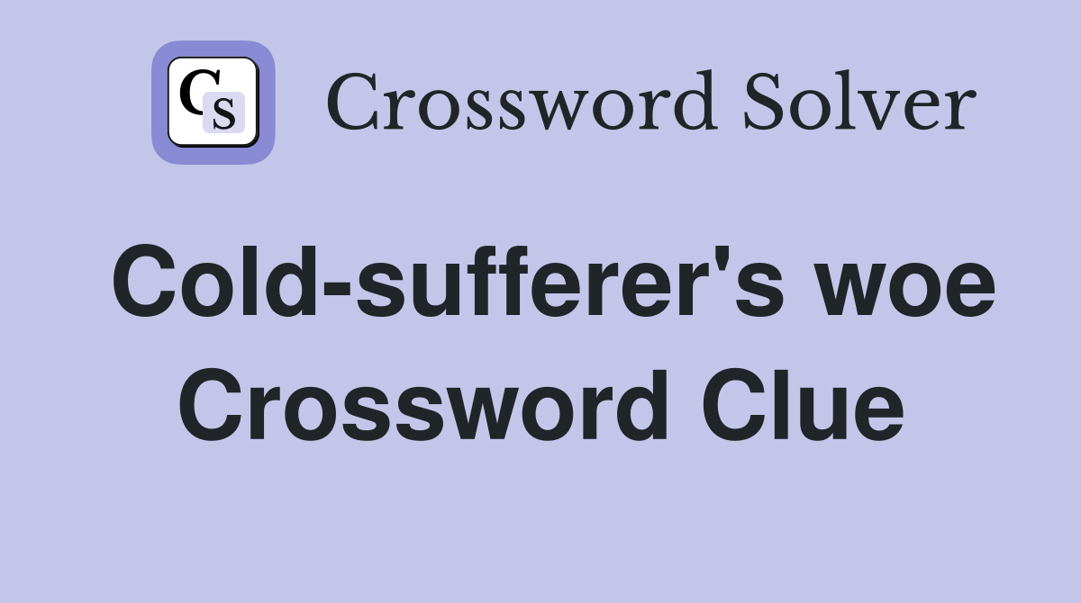 Cold-sufferer's woe Crossword Clue