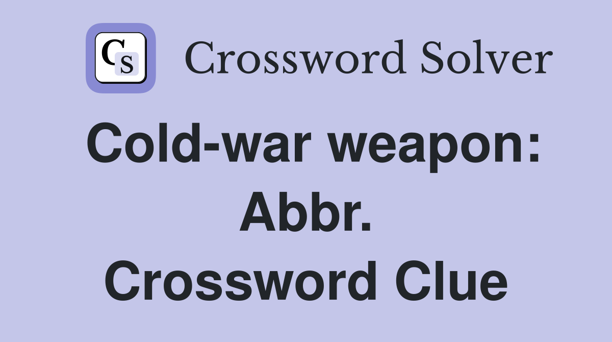 Cold-war weapon: Abbr. Crossword Clue