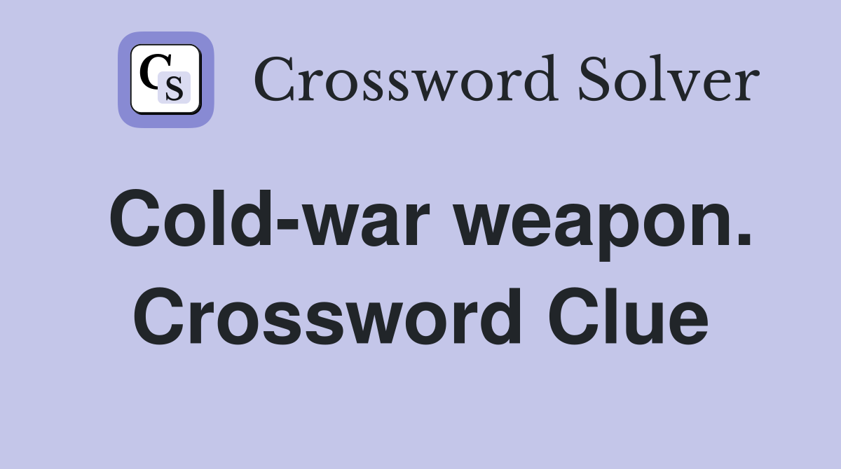 Cold-war weapon. Crossword Clue