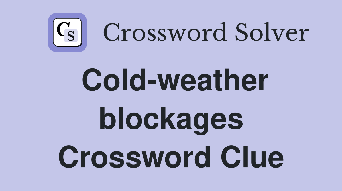 Cold-weather blockages Crossword Clue