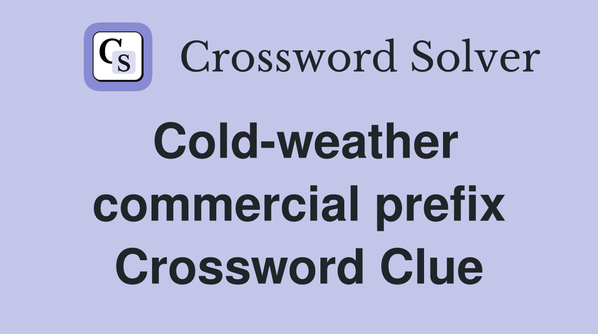 Cold-weather commercial prefix Crossword Clue