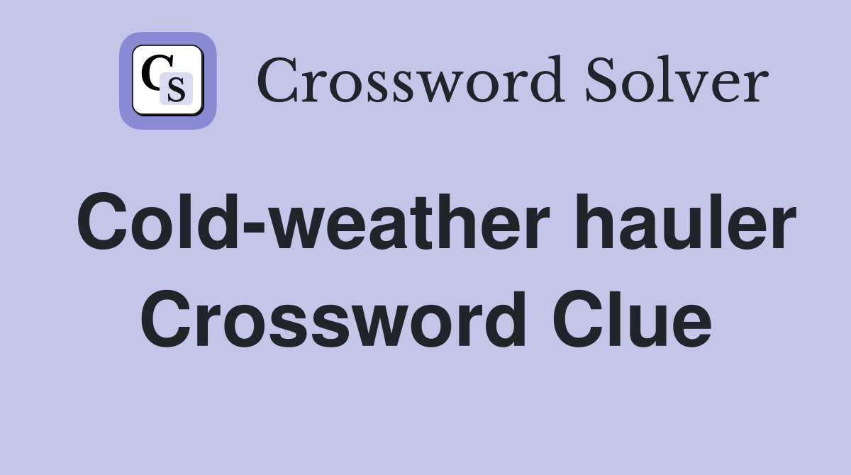 Cold-weather hauler Crossword Clue