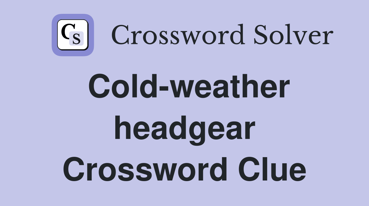 Cold-weather headgear Crossword Clue