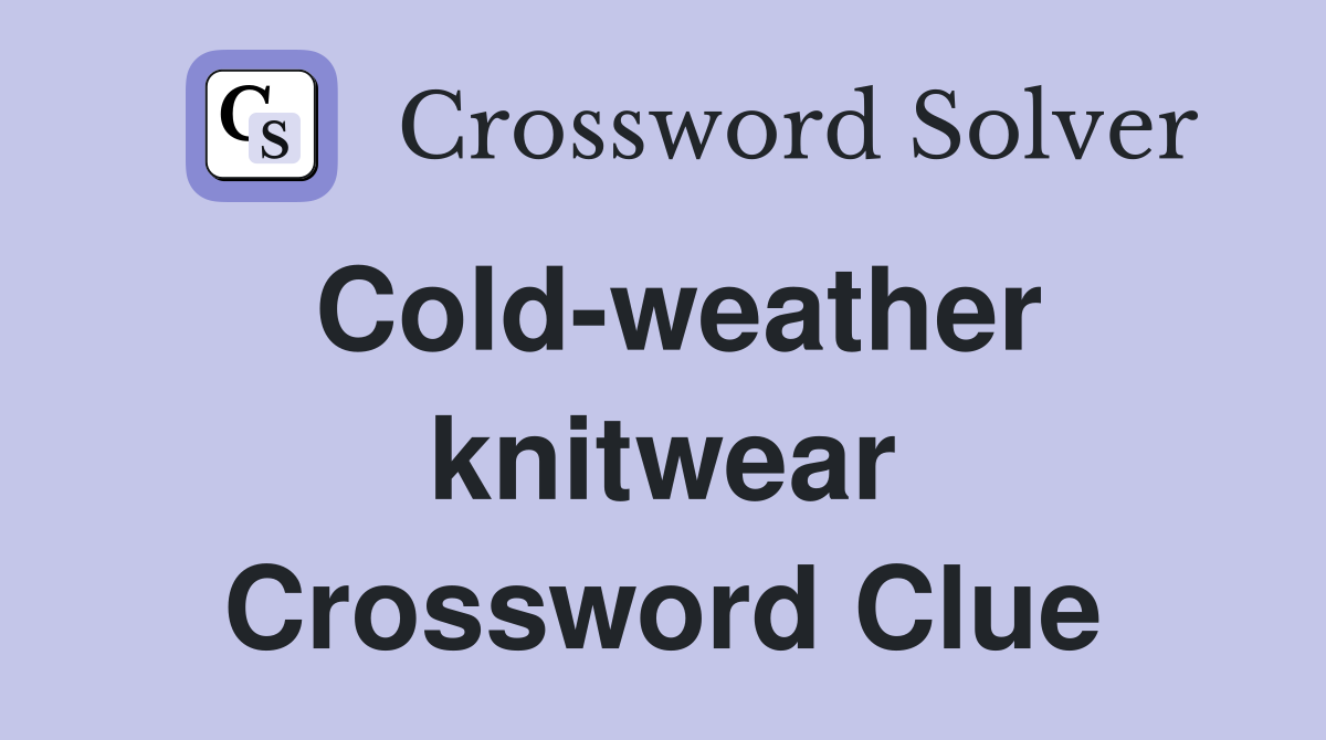 Cold-weather knitwear Crossword Clue