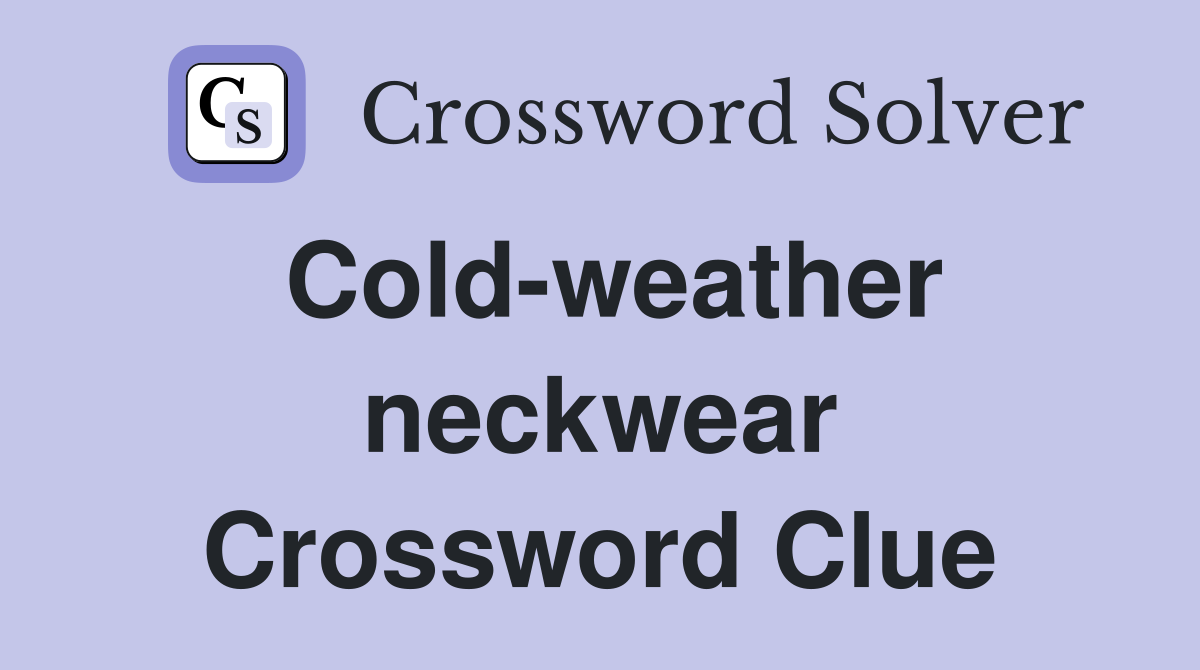 Cold-weather neckwear Crossword Clue