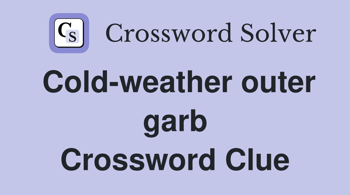 Cold-weather outer garb Crossword Clue