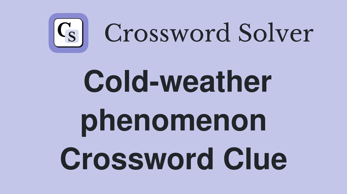 Cold-weather phenomenon Crossword Clue