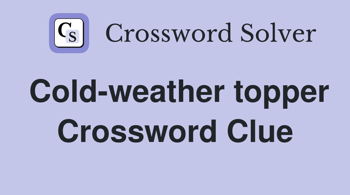 Cold-weather topper Crossword Clue