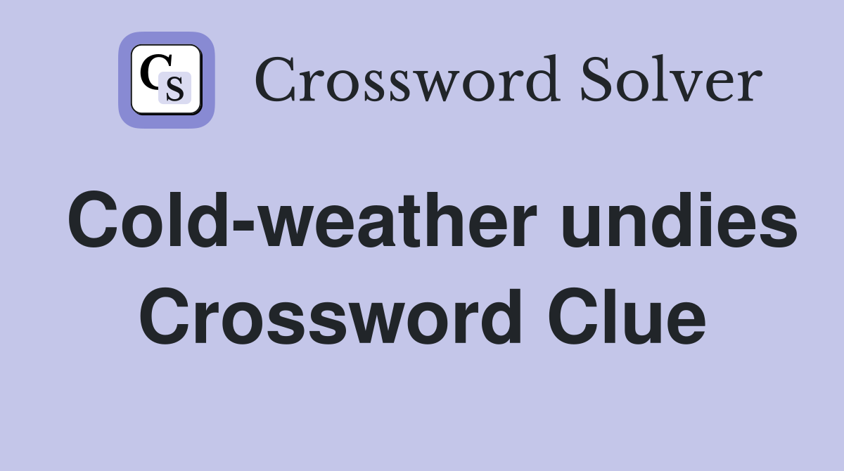 Cold-weather undies Crossword Clue