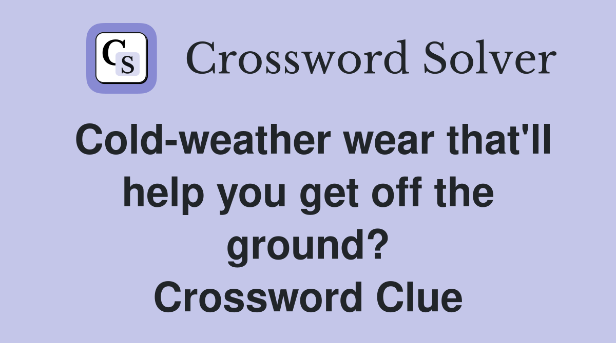 Cold-weather wear that'll help you get off the ground? Crossword Clue