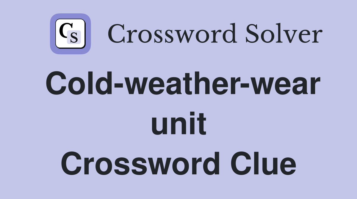 Cold-weather-wear unit Crossword Clue
