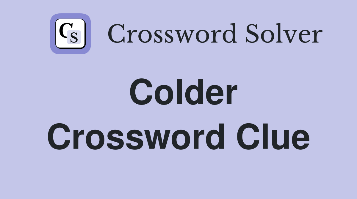 Colder Crossword Clue