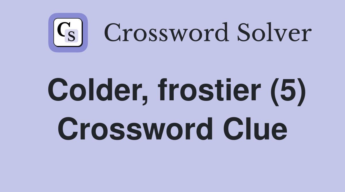 Colder, frostier (5) Crossword Clue
