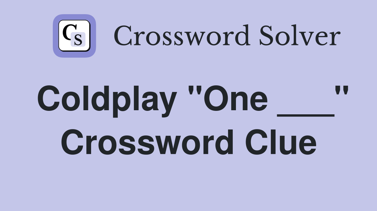Coldplay "One ___" Crossword Clue