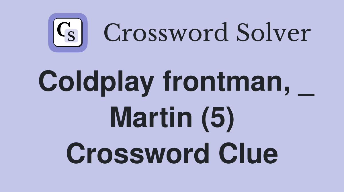 Coldplay frontman, _ Martin (5) Crossword Clue