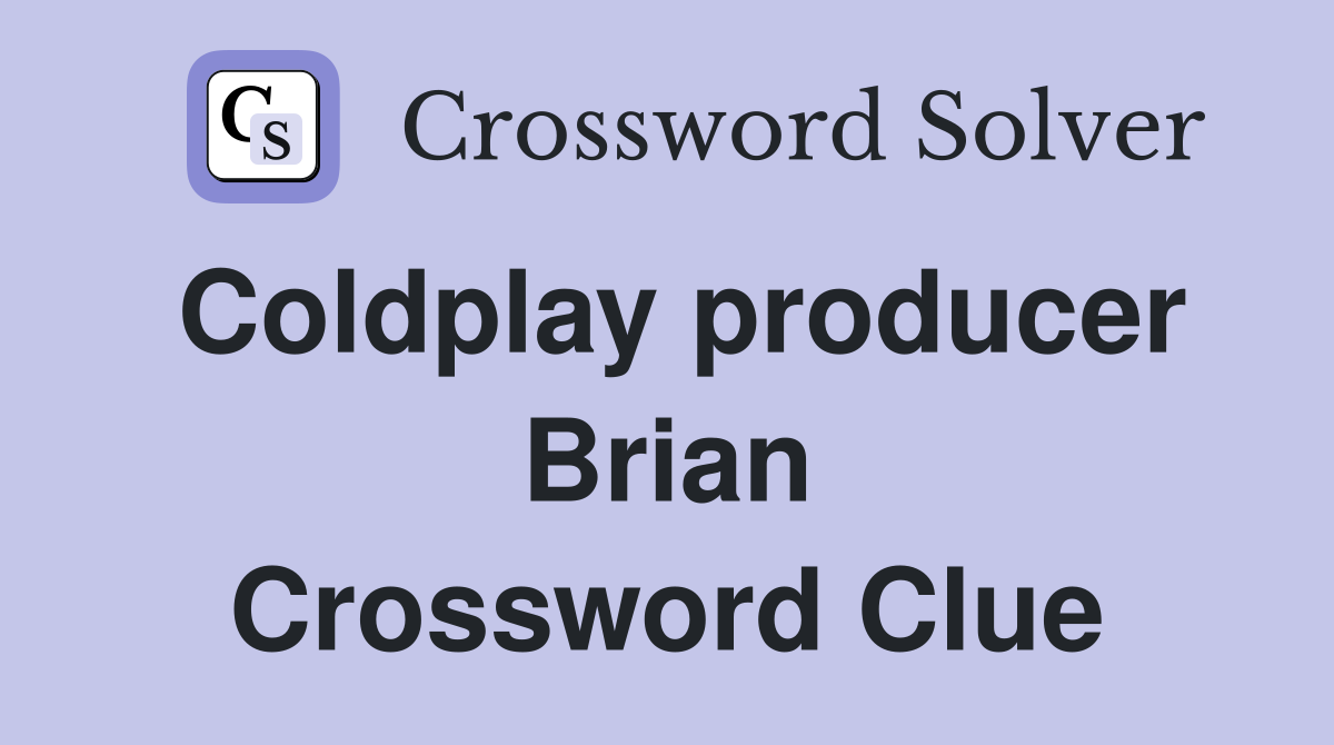 Coldplay producer Brian Crossword Clue