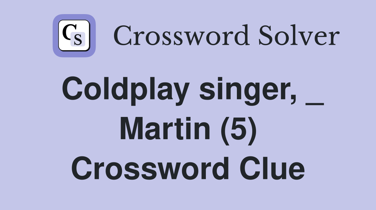 Coldplay singer Martin (5) Crossword Clue Answers Crossword Solver