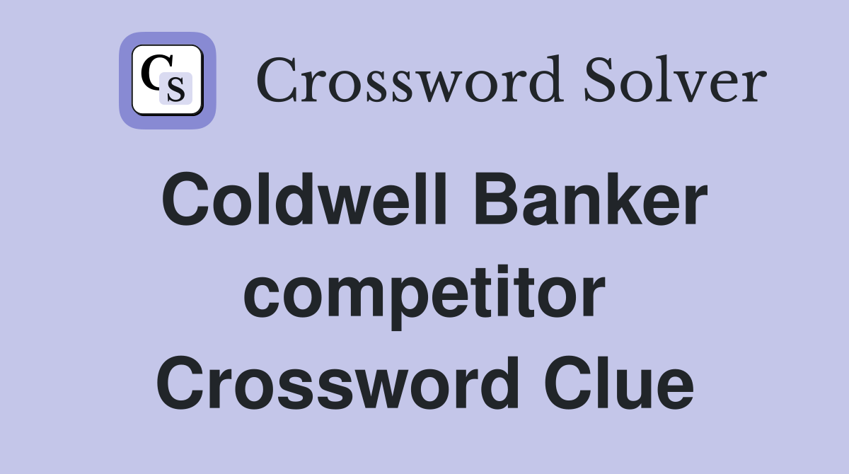 Coldwell Banker competitor Crossword Clue