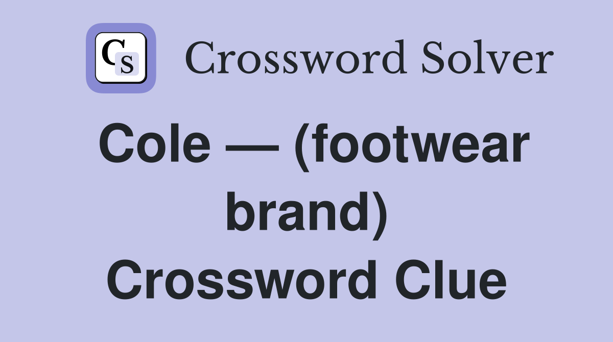 Cole — (footwear brand) Crossword Clue