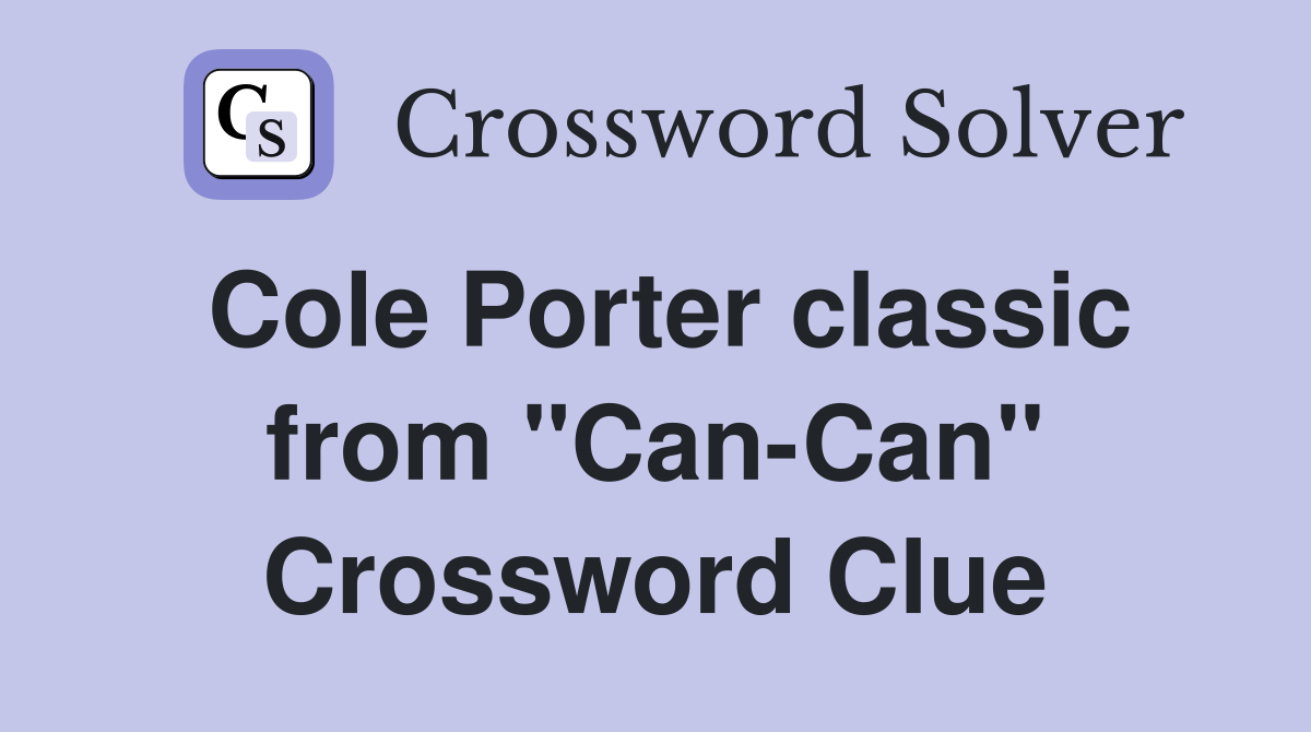 Cole Porter classic from "Can-Can" Crossword Clue