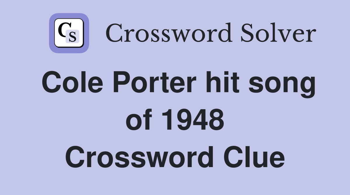 Cole Porter hit song of 1948 Crossword Clue