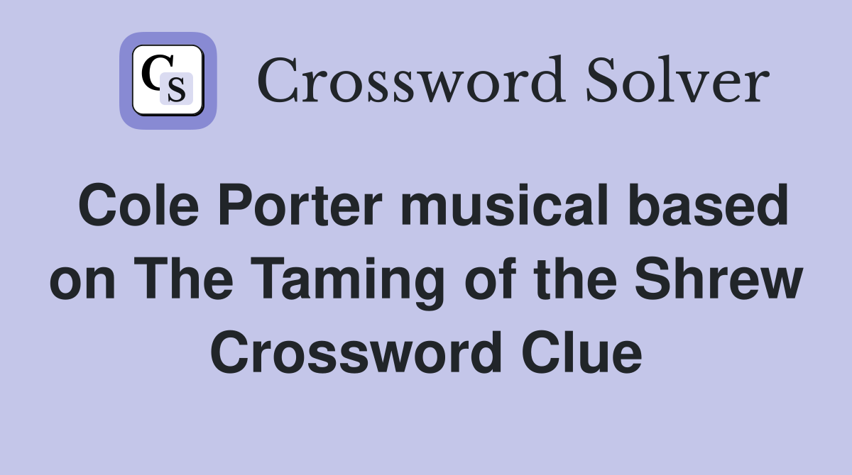 Cole Porter musical based on The Taming of the Shrew Crossword Clue