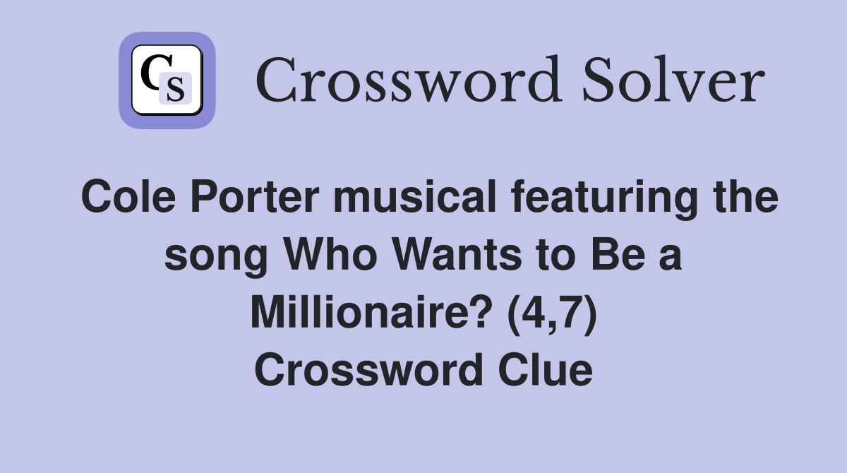Cole Porter musical featuring the song Who Wants to Be a Millionaire? (4,7) Crossword Clue