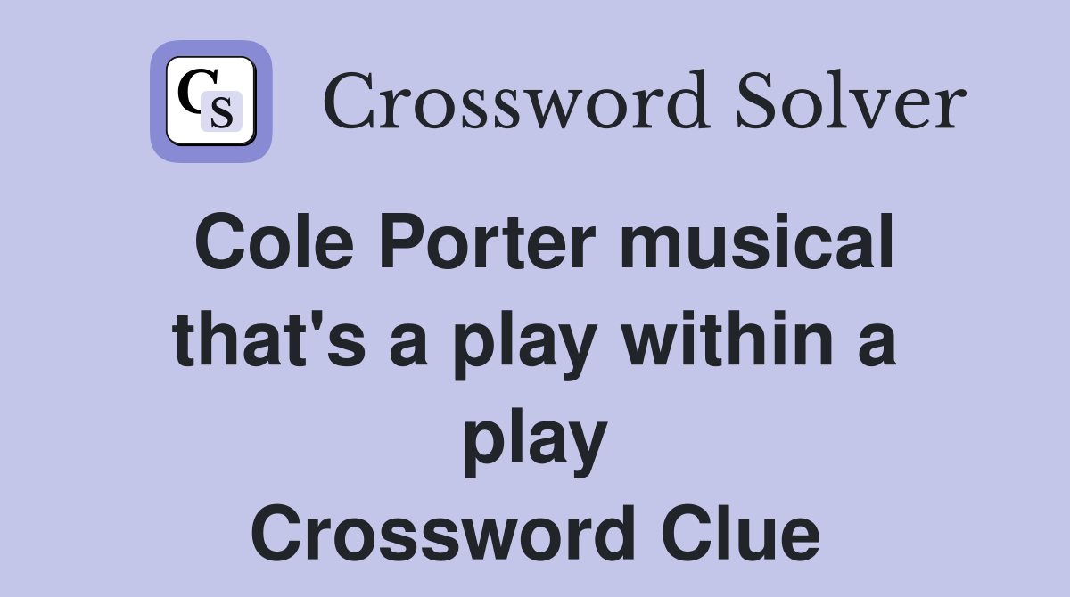 Cole Porter musical that's a play within a play Crossword Clue