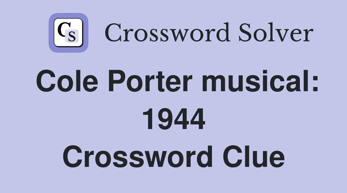Cole Porter musical: 1944 Crossword Clue