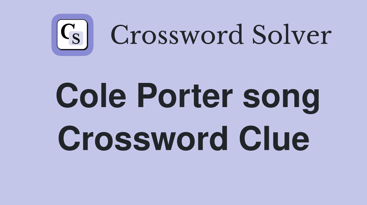 Cole Porter song Crossword Clue