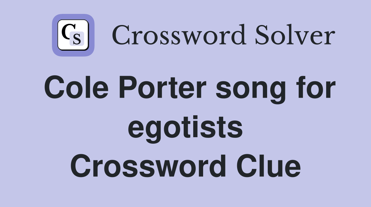 Cole Porter song for egotists Crossword Clue